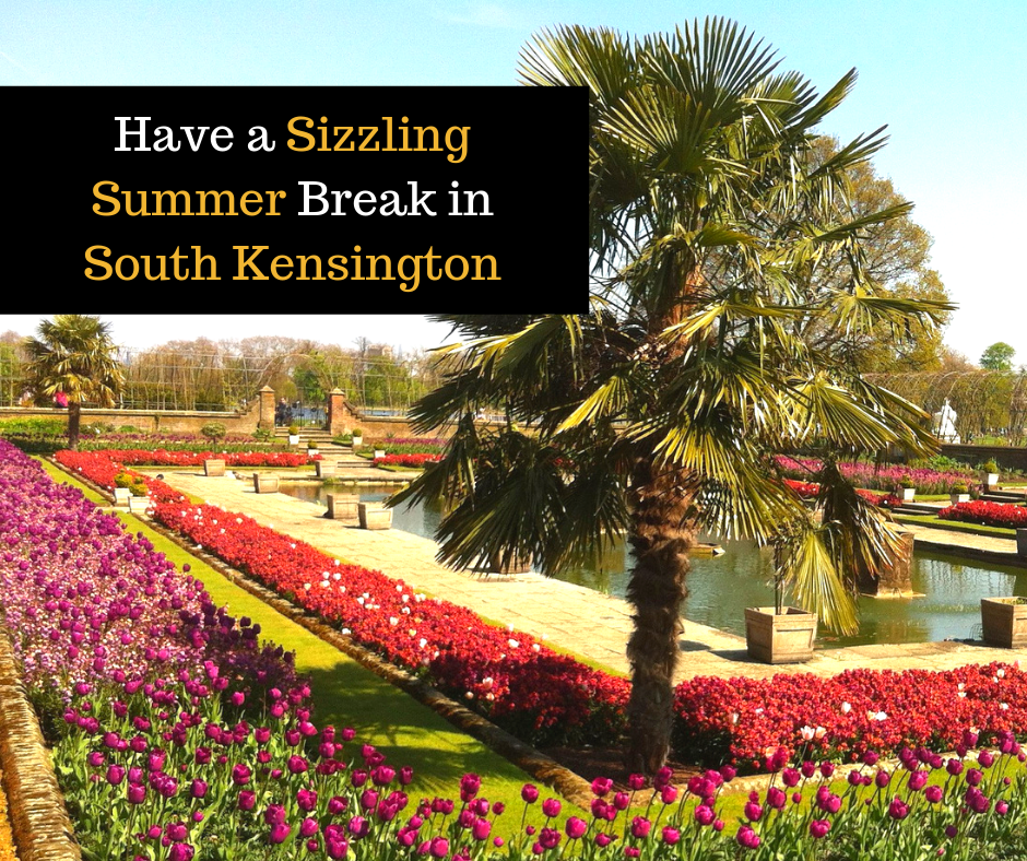 Have a sizzling summer break in south kensington